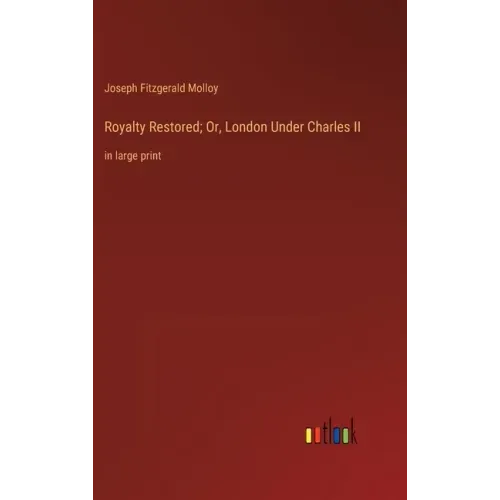 Royalty Restored; Or, London Under Charles II: in large print