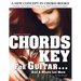 CHORDS by KEY FOR GUITAR . . . AND A WHOLE LOT MORE: The Book That Teaches You To Play-by-Ear, While Teaching You Chords.