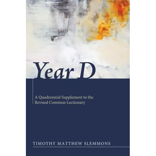 Year D: A Quadrennial Supplement to the Revised Common Lectionary