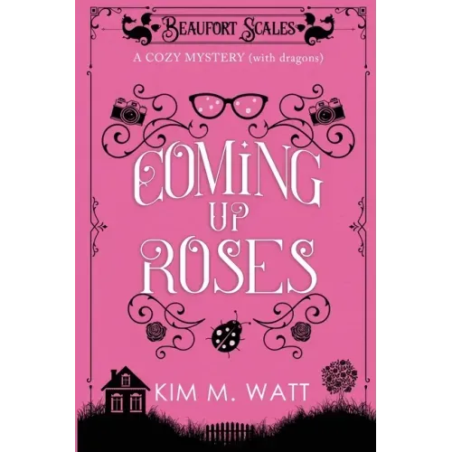 Coming Up Roses: A Cozy Mystery (with Dragons)