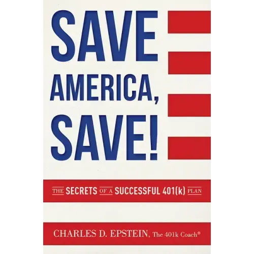 Save America, Save!: The Secrets of a Successful 401(k) Plan