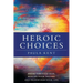 Heroic Choices: Break Through Fear, Realize Your Dreams and Transform Your Life