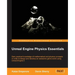 Unreal Engine Physics Essentials: Gain practical knowledge of mathematical and physics concepts in order to design and develop an awesome game world u