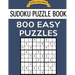 Sudoku Puzzle Book, 800 EASY Puzzles: Single Difficulty Level For No Wasted Puzzles