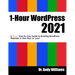 1-Hour WordPress 2021: A visual step-by-step guide to building WordPress websites in one hour or less!