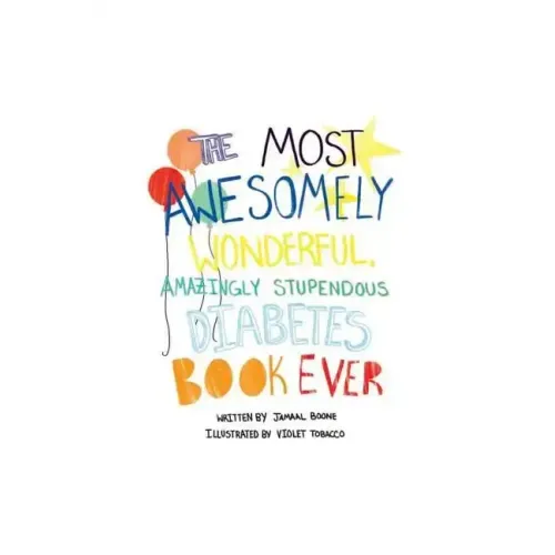 The Most Awesomely Wonderful, Amazingly Stupendous Diabetes Book Ever