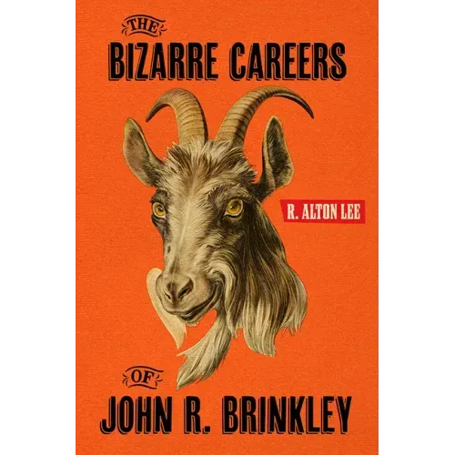 The Bizarre Careers of John R. Brinkley