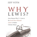 Why Lewis?: Seven Reasons Why C. S. Lewis Is the Second Most Influential Author in Modern Christian History