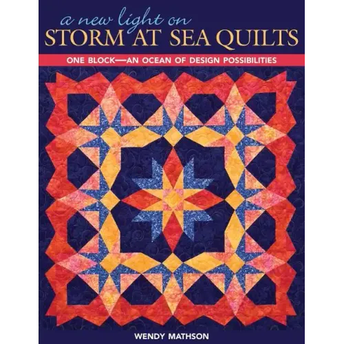 A New Light on Storm at Sea Quilts - Print-On-Demand Edition: One Block-An Ocean of Design Possibilities