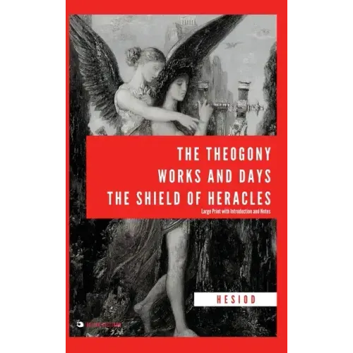 The Theogony, Works and Days, The Shield of Heracles: Large Print with Introduction and Notes