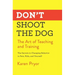 Don't Shoot the Dog: The Art of Teaching and Training