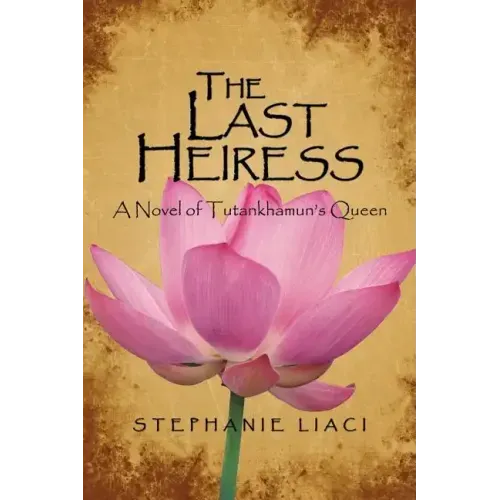 The Last Heiress: A Novel of Tutankhamun's Queen