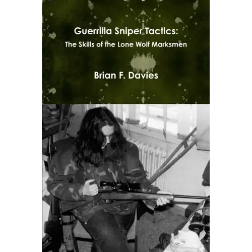 Guerrilla Sniper Tactics: The Skills of the Lone Wolf Marksmen