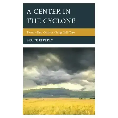 A Center in the Cyclone: Twenty-first Century Clergy Self-Care