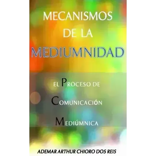Mecanismos de la Mediumnidad: El Proceso de Comunicacion Mediumnica