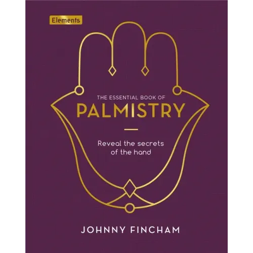 The Essential Book of Palmistry: Reveal the Secrets of the Hand