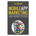 Mobile App Marketing And Monetization: How To Promote Mobile Apps Like A Pro: Learn to promote and monetize your Android or iPhone app. Get hundreds o