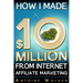 How I Made $10 Million From Internet Affiliate Marketing