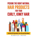 Picking the Right Natural Hair Products for your Curly, Kinky Hair: Find the BEST Ingredients, Save Time and Save Money