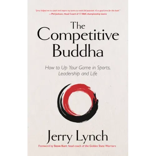 The Competitive Buddha: How to Up Your Game in Sports, Leadership and Life (Book on Buddhism, Sports Book, Guide for Self-Improvement)