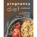 Pregnancy Diet Cookbook: A Complete Pregnancy Diet Cookbook for First Time Moms