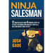 Ninja Salesman. 12 Master Keys And 4 Proven Steps To Attract Customers And Increase Your Sells With High Impact Ninja Tactics