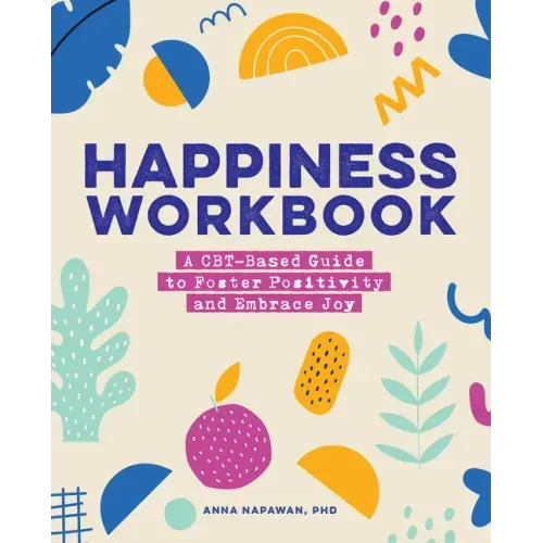 Happiness Workbook: A Cbt-Based Guide to Foster Positivity and Embrace Joy