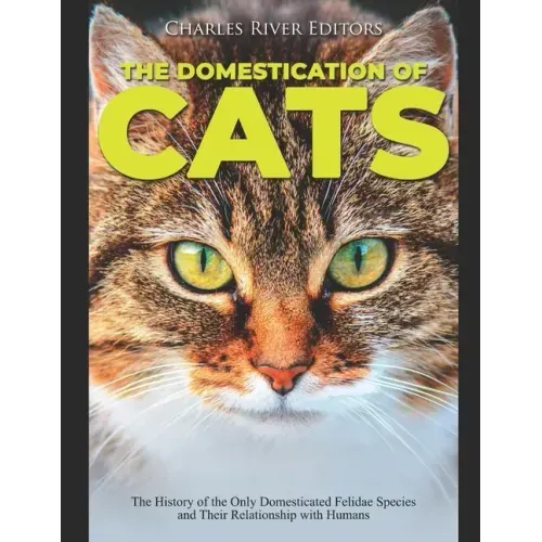 The Domestication of Cats: The History of the Only Domesticated Felidae Species and Their Relationship with Humans