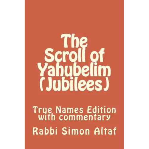 The Scroll of Yahubelim (Jubilees): True Names Edition with Commentary