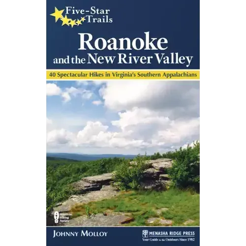 Five-Star Trails: Roanoke and the New River Valley: 40 Spectacular Hikes in Virginia's Southern Appalachians