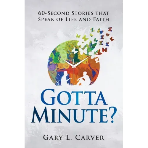 Gotta Minute?: 60-Second Stories That Speak of Life and Faith