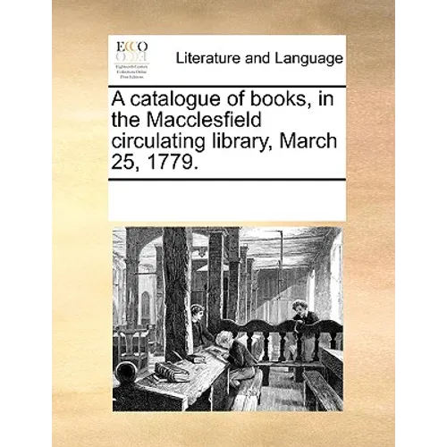 A Catalogue of Books, in the Macclesfield Circulating Library, March 25, 1779.