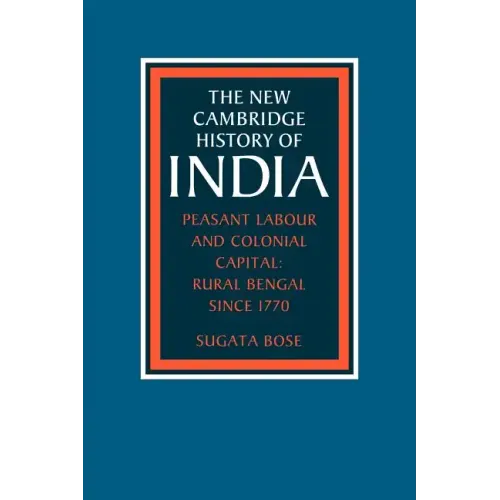Peasant Labour and Colonial Capital: Rural Bengal Since 1770