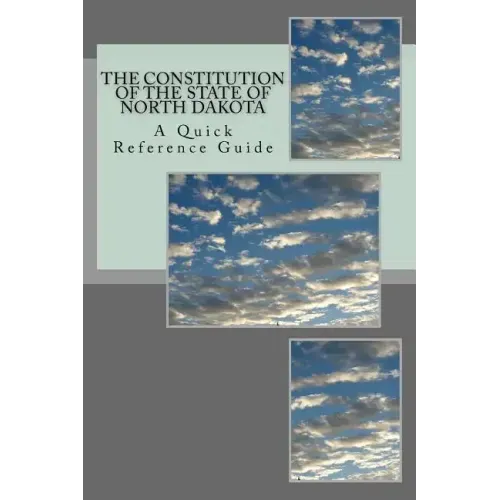 The Constitution of the State of North Dakota: A Quick Reference Guide