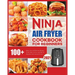 Ninja Air Fryer Cookbook for Beginners: Quick, Easy and Delicious Recipes for The Ninja Air Fryer