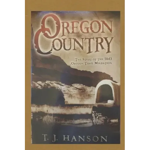 Oregon Country: The Story of the 1843 Oregon Trail Migration
