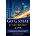 Go Global Leadership Keys: Strategies for Your Business, Brand and Organization to Have Global Impact