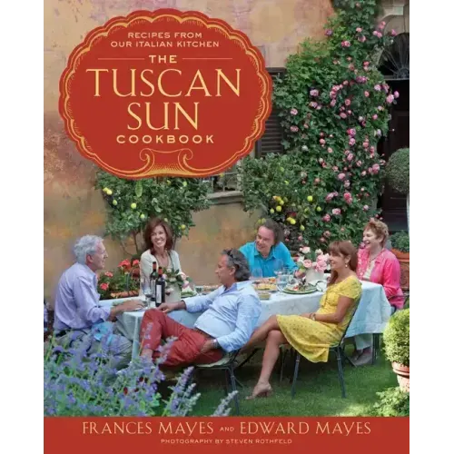 The Tuscan Sun Cookbook: Recipes from Our Italian Kitchen