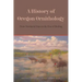 A History of Oregon Ornithology: From Territorial Days to the Rise of Birding