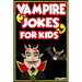 Vampire Jokes for Kids: Funny, Clean Vampire Jokes For Children