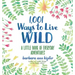 1,001 Ways to Live Wild: A Little Book of Everyday Adventures