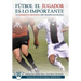 Fútbol el Jugador es lo importante: La complejidad del ser humano como verdadera base del juego