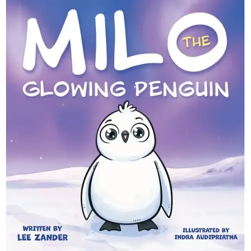 Milo The Glowing Penguin: A Cute Penguin Storybook For Children About Being Different (Kids Ages 2-7)
