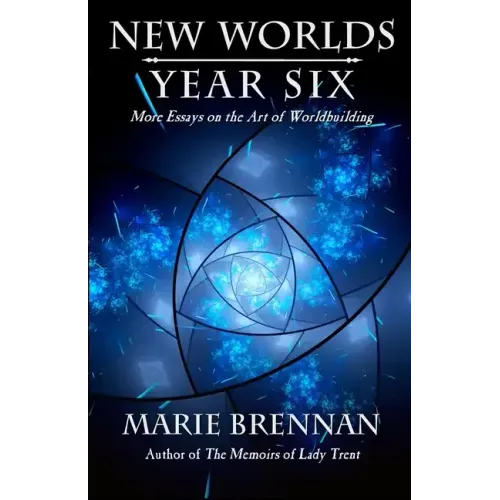 New Worlds, Year Six: More Essays on the Art of Worldbuilding
