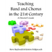 Teaching Band And Chorus In The 21st Century: A Director's Guide