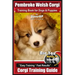 Pembroke Welsh Corgi Training Book for Dogs and Puppies by Bone Up Dog Training: Are You Ready to Bone Up? Easy Training * Fast Results Corgi Training
