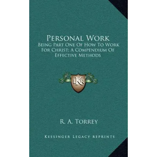 Personal Work: Being Part One of How to Work for Christ; A Compendium of Effective Methods