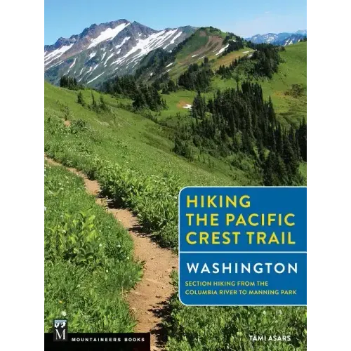 Hiking the Pacific Crest Trail: Washington: Section Hiking from the Columbia River to Manning Park