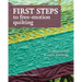 First Steps to Free-Motion Quilting: 24 Projects for Fearless Stitching