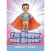 I'm Bigger and Braver